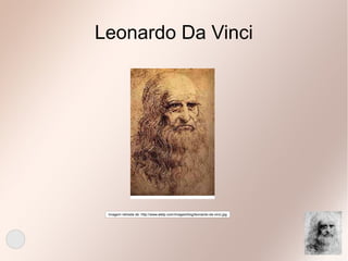 Leonardo Da Vinci
Imagem retirada de: http://www.aletp.com/images/blog/leonardo-da-vinci.jpg
 
