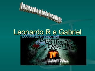 Leonardo R e Gabriel Leonardo e joão hen rique leonardo e joão henrique 
