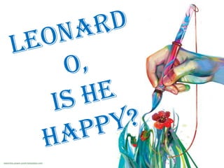 Leonardo, Is he happy? 