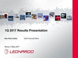 1Q 2017 Results Presentation
Rome, 4 May 2017
Gian Piero Cutillo Chief Financial Officer
 