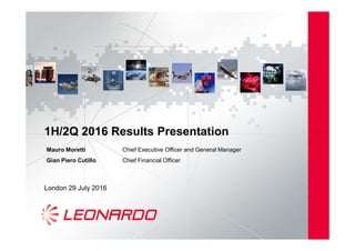 1H/2Q 2016 Results Presentation1H/2Q 2016 Results Presentation
London 29 July 2016
Mauro Moretti Chief Executive Officer and General Manager
Gian Piero Cutillo Chief Financial Officer
 