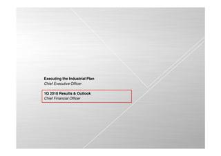 © Leonardo - Società per azioni
6
Executing the Industrial Plan
Chief Executive Officer
1Q 2018 Results & Outlook
Chief Financial Officer
 
