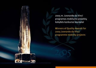 200 m. Leonardo da Vinci
programos mobilumo projektų
kokybės konkurso laureatai

Winners of Quality awards for
200 Leonardo da Vinci
programme mobility projects
 