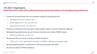 8
© 2020 Leonardo - Società per azioni
1H 2021 Highlights
Solid first half on track with continued strong commercial activity and strengthening performance
2Q/1H2021 Results Presentation
• Continued strong demand for our products supports growing top line
• Backlog at € 35.9 bn, book to bill >1
• Order intake of € 6.7 bn, up 9.5% YoY
• Revenues at € 6.3 bn, up 7.9% YoY
• Cautious on timing of civil recovery; some positive signs in narrow body and regional
• Strengthening performance as we increase volumes and reduce COVID impact
• EBITA at € 400 mln, up 37% YoY
• Group cash flow, on track to achieve FY2021 Guidance
• FOCF at € -1.4 bn significantly improved vs 1H2020, reflecting usual seasonality
• Strong liquidity position confirmed; no refinancing needs until 2022
• On track to deliver FY2021 Guidance
 