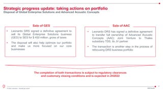 4
© 2022 Leonardo - Società per azioni
Strategic progress update: taking actions on portfolio
Disposal of Global Enterprise Solutions and Advanced Acoustic Concepts
Sale of AAC
• Leonardo DRS signed a definitive agreement to
sell its Global Enterprise Solutions business
(GES) to SES for $ 450 million, gross of taxes
• The disposal will also help optimize our portfolio
and make us more focused on our core
businesses
Sale of GES
• Leonardo DRS has signed a definitive agreement
to transfer full ownership of Advanced Acoustic
Concepts (AAC) Joint Venture to Thales
subsidiary TDS, its JV partner
• The transaction is another step in the process of
refocusing DRS business portfolio
1Q22 Results
The completion of both transactions is subject to regulatory clearances
and customary closing conditions and is expected in 2H2022
 