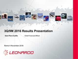 3Q/9M 2016 Results Presentation
Rome 4 November 2016
Gian Piero Cutillo Chief Financial Officer
 