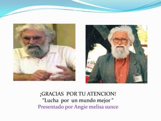 ¡GRACIAS POR TU ATENCION!
“Lucha por un mundo mejor “
Presentado por Angie melisa sunce

 