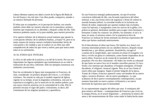 cultura tibetana expresa ese ideal a través de la figura del Buda de
los mil brazos y los mil ojos. Con ellos puede, compasivo, atender a
un número ilimitado de personas.
El ethos que se compadece, en la percepción budista, nos enseña
también cómo debe ser nuestra relación con la naturaleza: primero
tenemos que respetarla en su alteridad, y después cuidar de ella. Sólo
entonces podemos usarla, en la justa medida, para nuestro provecho.
A la «guerra infinita» de la demencia actual tenemos que oponer la
«com-pasión infinita» de la sabiduría budista. ¿Utopía? Sí, pero es la
mejor manera de mostrar nuestra verdadera humanidad, hecha de
com-pasión y de cuidado y que se traduce en un ethos que sabe
compadecerse de todos los que viven y sufren, para que nunca estén
solos en su sufrimiento.
10. EL ETHOS QUE TNTEGRA
La ética es del orden de la práctica y no del de la teoría. Por eso son
importantes las figuras ejemplares que testimoniaron en su vida la
realización de una ética coherente. Sólo los ejemplos luminosos son
realmente convincentes.
Para los occidentales la figura más transparente es Francisco, de
Asís, considerado «el primero después del Unico», o «el último
cristiano». No orientó su vida por el modelo imperial de Iglesia
vigente en su tiempo, ni por la dogmática eclesiástica, sino por la
experiencia evangélica, por la inserción en los medios pobres y por
una nueva relación amorosa con la comunidad de la vida. Ello le
permitió rescatar el vigor del paleo- cristianismo, es decir, del
cristianismo de los orígenes jesuánicos y apostólicos.
En san Francisco emergió poderosamente, sin que él tuviese
conciencia elaborada de ello, una fecunda experiencia del ethos
seminal, o sea, una forma nueva de organizar y llenar de valores la
morada humana (ethos). La novedad residía en la inclusión sin
límites de todos, empezando por quienes estaban más excluidos,
como los leprosos, o marginados como los siervos de la gleba y los
pobres en general, abriéndose también para acoger como hermanos y
hermanas a todas las criaturas: los árboles, los animales, el sol y la
luna; en suma, el universo entero. En la experiencia ética de
Francisco se realizan de forma eminente las diversas expresiones del
ethos que hemos analizado anteriormente.
En él descubrimos el ethos que busca. De familia rica, buscó con
extrema intensidad primero ser un caballero heroico, después monje
benedictino y, por último, penitente. Insatisfecho, escogió el
«camino de la simplicidad», que consistía en tomar el evangelio a la
letra y vivirlo sin glosa ni comentario, como fuente inspiradora de un
nuevo ethos. Francisco se da cuenta de lo inusitado de este
propósito. Por eso dice claramente: «El Señor me reveló su voluntad
de que fuese un nuevo loco en el mundo» (novellus pazzus). Es loco
frente a los sistemas que abandona: el burgués emergente, el feudal
decadente, el religioso- monacal vigente. Pero no es loco frente al
nuevo ethos que inaugura. Según el primer biógrafo de la época,
Tomás de Celano, Francisco apareció como «un hombre de un nuevo
siglo»; nosotros diríamos: «de un nuevo paradigma». Lo que
acabamos de decir parece extremadamente contemporáneo, ya que
estamos buscando un nuevo camino civilizatorio y un nuevo
horizonte de esperanza para la humanidad.
Es un representante singular del ethos que ama. A semejanza del
gran místico sufi Rumi —contemporáneo de Francisco que vivía en
la antigua Persia, en el actual Afganistán—, testimonia la mística del
amor y del enamoramiento de Dios como nadie lo había hecho antes
 