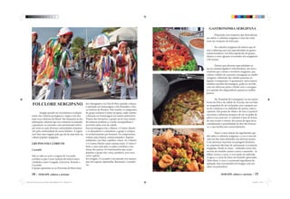 10 | SERGIPE cultura e turísmo
FOLCLORE SERGIPANO
Sergipe guarda em sua história e tradição
muito das culturas portuguesa e negra e um dos
mais ricos folclores do Brasil. São inúmeras as ma-
nifestações culturais que nos remetem ao passado
e garantem, no presente, uma permanente intera-
ção entre as mais diversas comunidades responsá-
veis pela continuidade do nosso folclore. A seguir,
você fará uma viagem pelo que há de mais belo na
cultura popular sergipana.
GRUPOS FOLCLÓRICOS
Cacumbi
Não se sabe ao certo a origem do Cacumbi,
acredita-se que é uma variação de outros autos
e bailados como Congada, Guerreiro, Reisado e
Cucumbi.
O grupo apresenta-se na Procissão de Bom Jesus
dos Navegantes e no Dia de Reis, quando a dança
é realizada em homenagem a São Benedito e Nos-
sa Senhora do Rosário. Pela manhã, os integrantes
do grupo assistem à missa na igreja, onde cantam
e dançam em homenagem aos santos padroeiros.
Depois das louvações, o grupo sai às ruas cantan-
do músicas profanas e, à tarde, acompanham a
procissão pelas ruas da cidade.
Seus personagens são o Mestre, o Contra-Mestre
e os dançadores e cantadores; o grupo é compos-
to exclusivamente por homens. Os componentes
vestem calça branca, camisa amarela e chapéus
enfeitados com fitas, espelhos e laços. Só o Mestre
e o Contra-Mestre usam camisas azuis. O ritmo é
forte, o som marcante e o apito coordena a mu-
dança dos passos. Os instrumentos que acom-
panham o grupo são: cuíca, pandeiro, reco-reco,
caixa e ganzá.
Em Sergipe, o Cacumbi é encontrado nos municí-
pios de Lagarto, Japaratuba, Riachuelo e Laranjei-
ras.
Dança de Reisado
SERGIPE cultura e turísmo | 15
GASTRONOMIA SERGIPANA
Preparada com temperos que diversificam
seu sabor, a culinária sergipana é uma das mais
ricas em variações de todo país.
Na culinária sergipana há sabores que fa-
zem a diferença por sua especificidade na gastro-
nomia brasileira. Um belo espetáculo de gostos,
cheiros e cores aguçam os sentidos dos sergipanos
e do turista.
Dentre suas diversas especialidades es-
tão as comidas ligadas à vida litorânea, aos rios e
estuários que cortam o território sergipano, que
cultiva o hábito de consumir caranguejo ao molho
vinagrete, sobretudo das cidades praieiras ou
ligadas a manguezais. O guaiamum, outra espécie
também extraída dos mangues, pode ser servido
com um delicioso pirão e divide com o carangue-
jo a opinião dos degustadores quanto ao melhor
petisco.
Na ‘Passarela do Caranguejo’ ou em outros
locais da Orla e da cidade de Aracaju, são servidas
as casquinhas de siri recheadas com a própria car-
ne do crustáceo e os caldinhos de sururu, ostra e
camarão. Nas praias do Abaís e do Saco é possível
encontrar a saborosa moqueca de siri na palha de
adicuri (ou ouricuri). A culinária à base de frutos
do mar recebe o reforço dos peixes de água doce,
considerando a proximidade do Rio São Francis-
co, o que facilita esta comercialização.
Entre a vasta relação de ingredientes que
dão sabor à culinária sergipana, o coco é sem dú-
vida um dos mais utilizados nos diversos pratos.
Com presença marcante na paisagem litorânea,
os coqueirais dão base de sustentação à economia
sergipana. Desde as raízes – utilizadas como chá,
servem de remédio caseiro contra o amarelão - às
folhas, tronco e casca, o coco pode ser utilizado.
A água e a carne do fruto são bastante apreciadas.
Além disso, o coco é o principal ingrediente da
queijada, doce encontrado em Sergipe com um
sabor inconfundível.
Leonardo da P souza pacote da revista.indd Página espelhada 10 de 12 – Páginas(10, 15)Leonardo da P souza pacote da revista.indd Página espelhada 10 de 12 – Páginas(10, 15) 25/04/2014 12:07:3725/04/2014 12:07:37
 