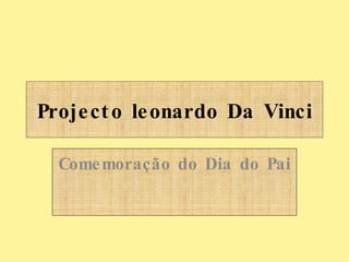 Projecto leonardo Da Vinci Comemoração do Dia do Pai 