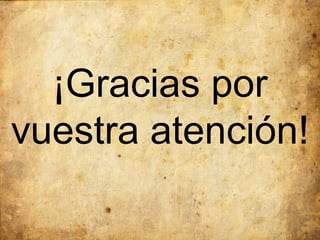 ¡Gracias por vuestra atención! 