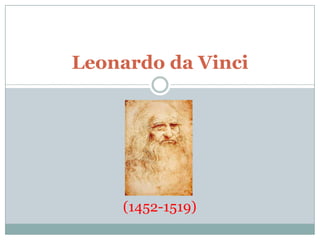 Leonardo da Vinci (1452-1519) 