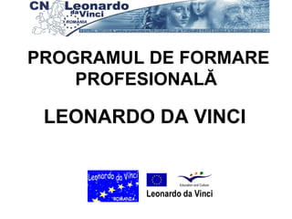 PROGRAMUL DE FORMARE PROFESIONALĂ   LEONARDO DA VINCI 