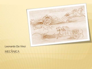 MECÂNICA
Leonardo Da Vinci
 