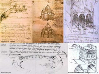 Porto circular
Templo centralizadoProjecto de cidade
Níveis diferentes para tráfego
 