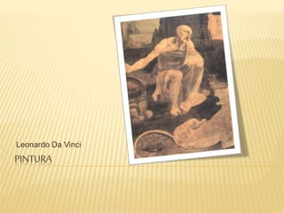 PINTURA
Leonardo Da Vinci
 