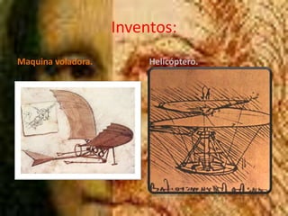 Inventos:Maquina voladora.Helicóptero.