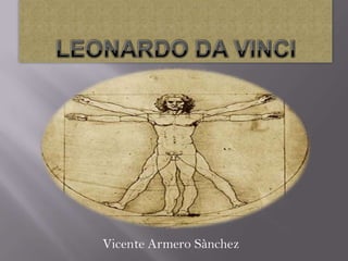 LEONARDO DA VINCI Vicente Armero Sànchez 
