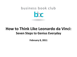 How to Think Like Leonardo da Vinci: Seven Steps to Genius Everyday February 8, 2011 