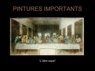 PINTURES IMPORTANTS “ L’últim sopar” 