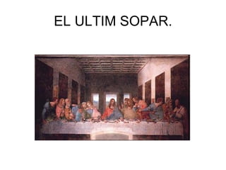 EL ULTIM SOPAR. 