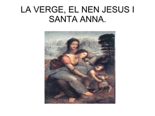 LA VERGE, EL NEN JESUS I SANTA ANNA. 