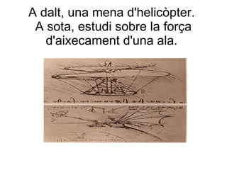 A dalt, una mena d'helicòpter.  A sota, estudi sobre la força d'aixecament d'una ala.  