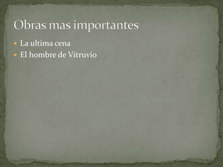  La ultima cena
 El hombre de Vitruvio
 