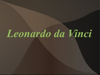 Leonardo da Vinci
 
