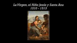 LaVirgen, el Niño Jesús y Santa Ana
1510 - 1513
 