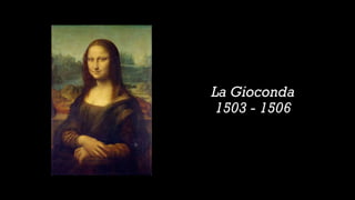 La Gioconda
1503 - 1506
 