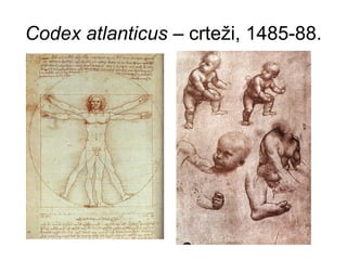 Codex atlanticus – crteži, 1485-88.
 