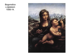 Bogorodica
s djetetom
1506-14.
 