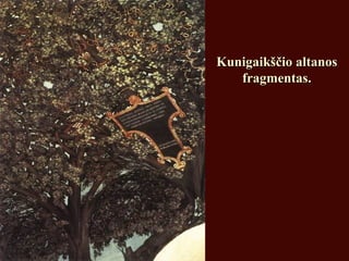 Kunigaikščio altanosKunigaikščio altanos
fragmentas.fragmentas.
 