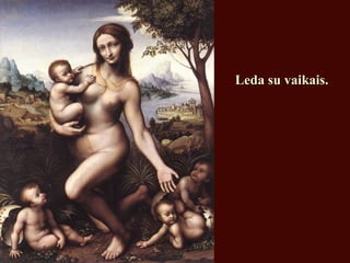 Leda su vaikais.Leda su vaikais.
 