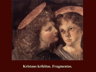 Kristaus krikštas. Fragmentas.Kristaus krikštas. Fragmentas.
 