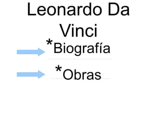 Leonardo Da
Vinci
*Biografía
*Obras
 
