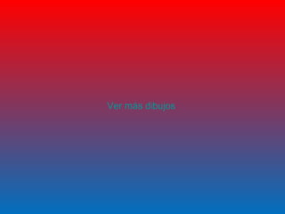 Ver más dibujos
 