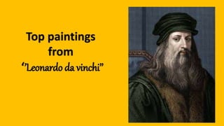 Top paintings
from
‘’Leonardo da vinchi’’
 