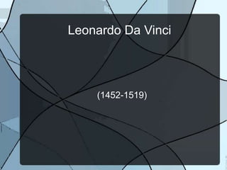 Leonardo Da Vinci
(1452-1519)
 