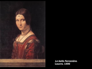 La bella Ferronière.
Louvre. 1490
 
