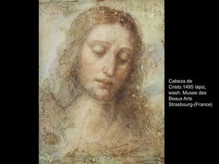 Cabeza de
Cristo.1495 lápiz,
wash. Musee des
Beaux Arts
Strasbourg-(France)
 