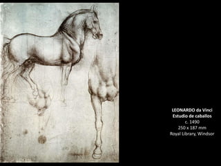 LEONARDO da Vinci
Estudio de caballos
c. 1490
250 x 187 mm
Royal Library, Windsor
 