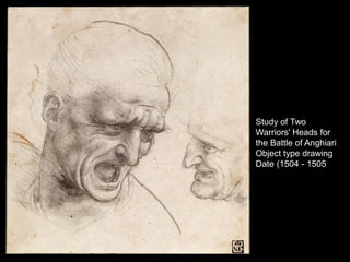 Study of Two
Warriors' Heads for
the Battle of Anghiari
Object type drawing
Date (1504 - 1505
 