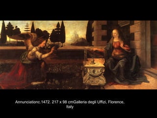 Annunciationc.1472. 217 x 98 cmGalleria degli Uffizi, Florence,
Italy
 