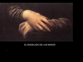 EL MODELADO DE LAS MANOS
.
 