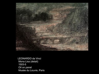 LEONARDO da Vinci
Mona Lisa (detail)
1503-5
Oil on panel
Musée du Louvre, Paris
 