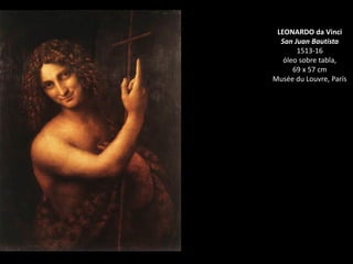 LEONARDO da Vinci
San Juan Bautista
1513-16
óleo sobre tabla,
69 x 57 cm
Musée du Louvre, París
 