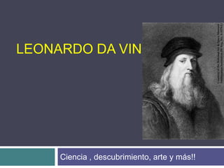 Leonardo da vinci Ciencia , descubrimiento, arte y más!! 