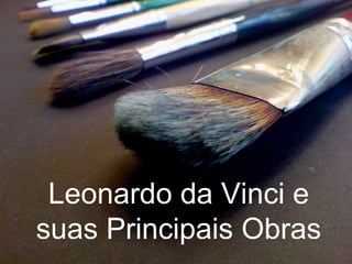 Leonardo da Vinci esuas Principais Obras 